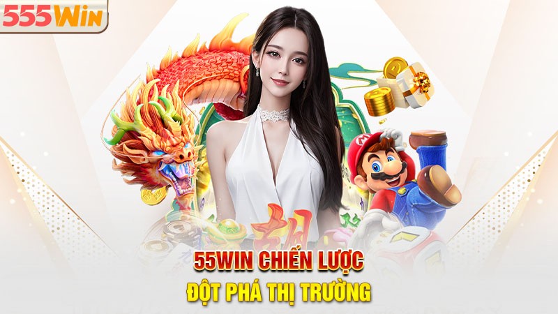 555win chiến lược đột phá thị trường 555win chiến lược đột phá thị trường