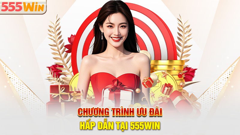 Chương trình khuyến mãi 555win cực chất Chương trình khuyến mãi 555win cực chất
