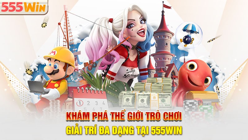 Khám phá thế giới trò chơi giải trí đa dạng tại 555win Khám phá thế giới trò chơi giải trí đa dạng tại 555win