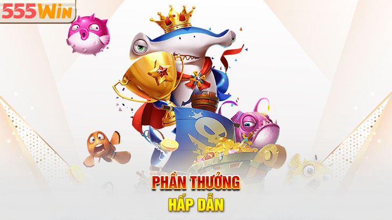 Game bắn cá 555win trở nên hấp dẫn chính là phần thưởng Game bắn cá 555win trở nên hấp dẫn chính là phần thưởng