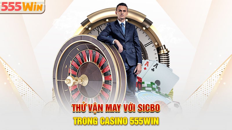 Thử vận may với Sicbo trong casino 555win Thử vận may với Sicbo trong casino 555win