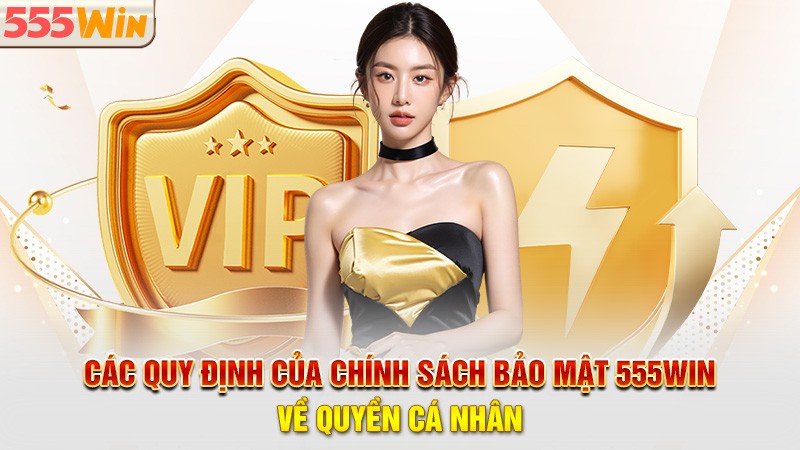 Các quy định của chính sách bảo mật 555win về quyền cá nhân Các quy định của chính sách bảo mật 555win về quyền cá nhân