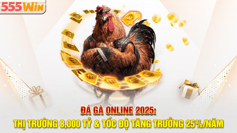 Đá gà online 2025: Thị trường 8,000 tỷ & tốc độ tăng trưởng 25%/Năm Đá gà online 2025: Thị trường 8,000 tỷ & tốc độ tăng trưởng 25%/Năm