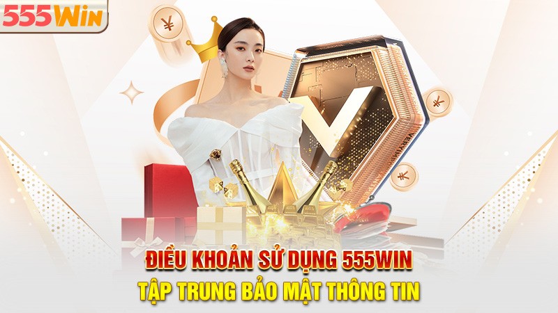 Điều khoản sử dụng 555win tập trung bảo mật thông tin Điều khoản sử dụng 555win tập trung bảo mật thông tin