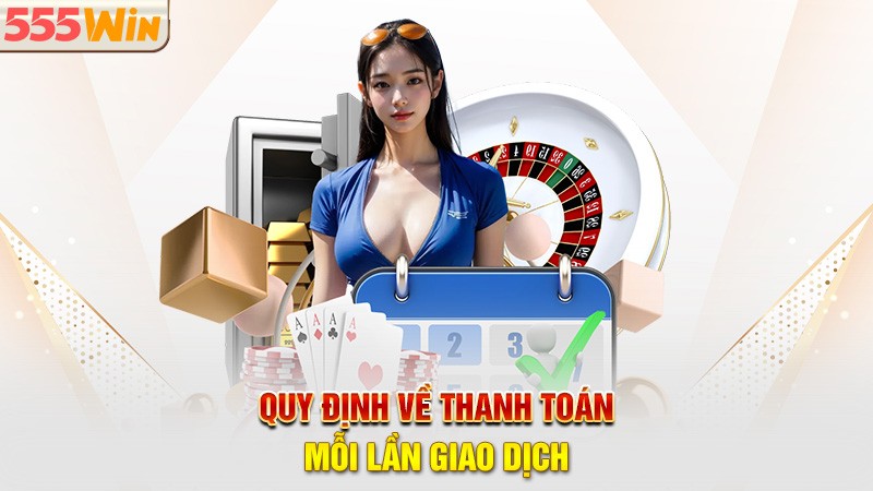 Quy định về thanh toán mỗi lần giao dịch Quy định về thanh toán mỗi lần giao dịch