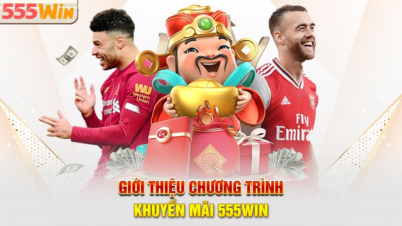 Giới thiệu chương trình khuyến mãi 555win Giới thiệu chương trình khuyến mãi 555win
