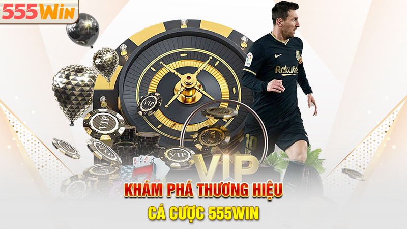 Khám phá thương hiệu cá cược 555win Khám phá thương hiệu cá cược 555win