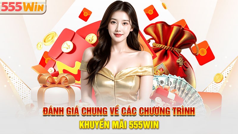 Đánh giá chung về các chương trình khuyến mãi 555win Đánh giá chung về các chương trình khuyến mãi 555win