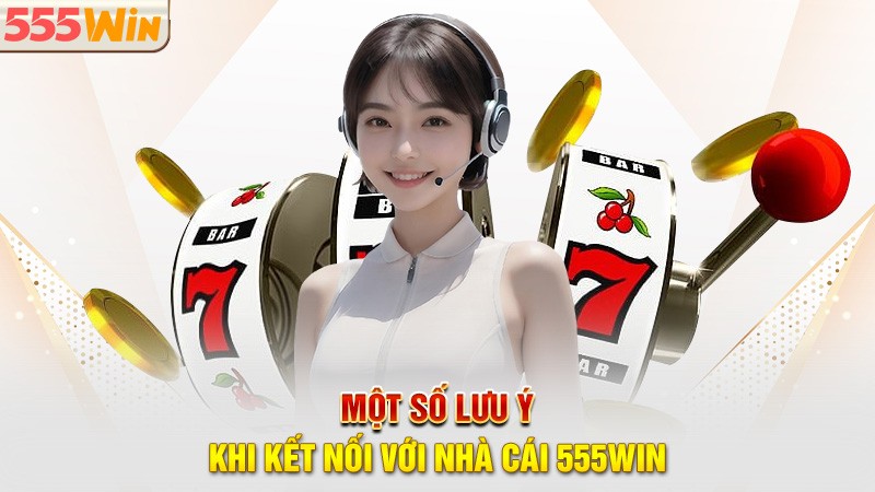 Một số lưu ý khi kết nối với nhà cái 555win Một số lưu ý khi kết nối với nhà cái 555win