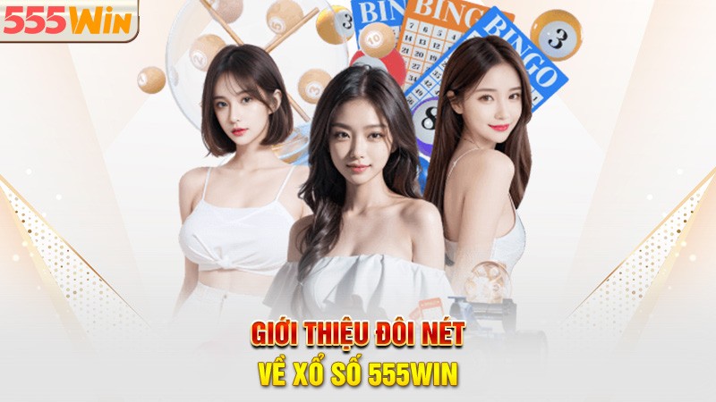Giới thiệu đôi nét về xổ số 555win Giới thiệu đôi nét về xổ số 555win
